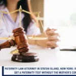 Paternity Law Attorney in Staten Island, New York: Is It Illegal to Get a Paternity Test Without the Mother's Consent?