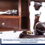 Top Reasons to Hire a Staten Island Prenuptial Lawyer for a Stronger Agreement