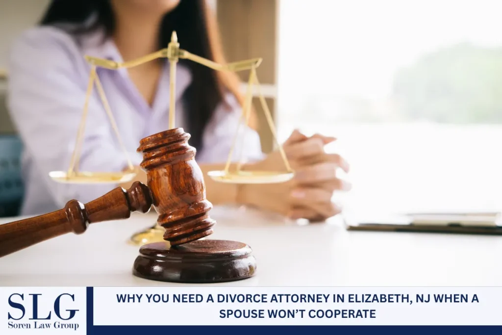 Why You Need a Divorce Attorney in Elizabeth, NJ When a Spouse Won’t Cooperate