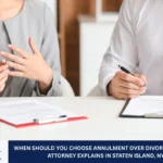 When Should You Choose Annulment Over Divorce? Divorce Attorney Explains in Staten Island, NY