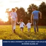 When to Hire a Paternity Law Attorney for Child Support Cases in Staten Island, NY
