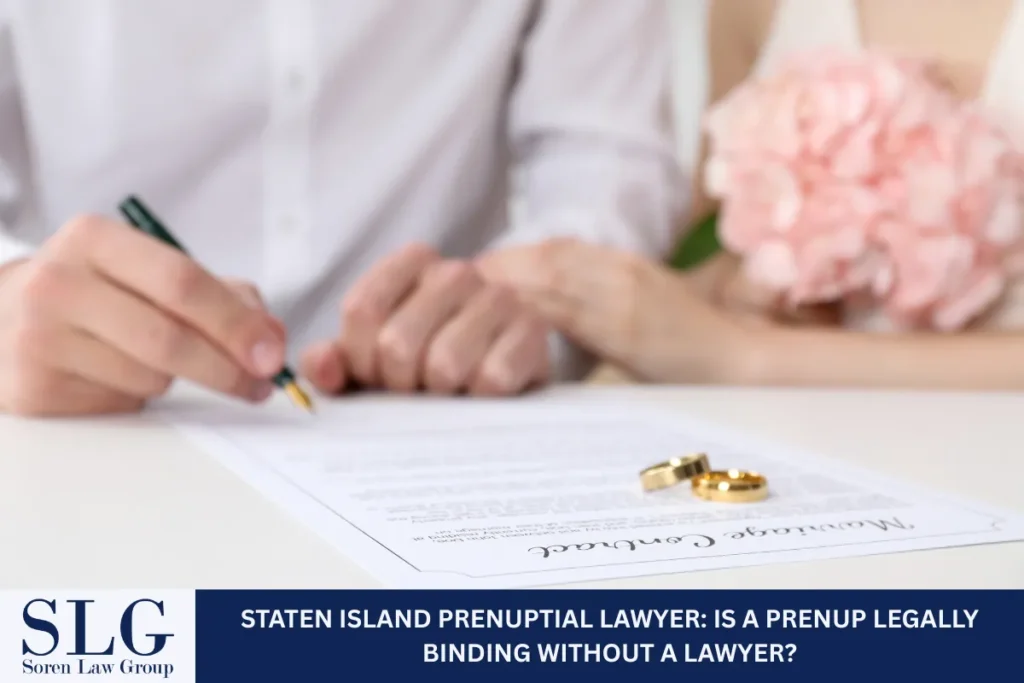 Staten Island Prenuptial Lawyer: Is a Prenup Legally Binding Without a Lawyer?