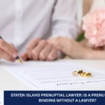 Staten Island Prenuptial Lawyer: Is a Prenup Legally Binding Without a Lawyer?