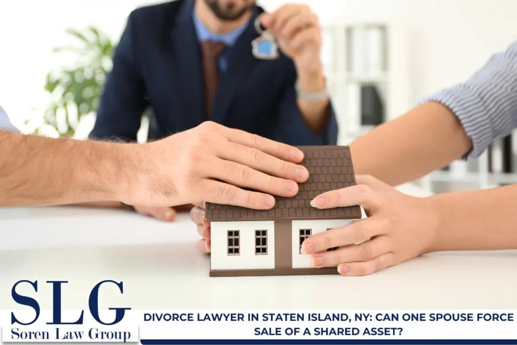 Divorce Lawyer in Staten Island, NY: Can One Spouse Force Sale of a Shared Asset?