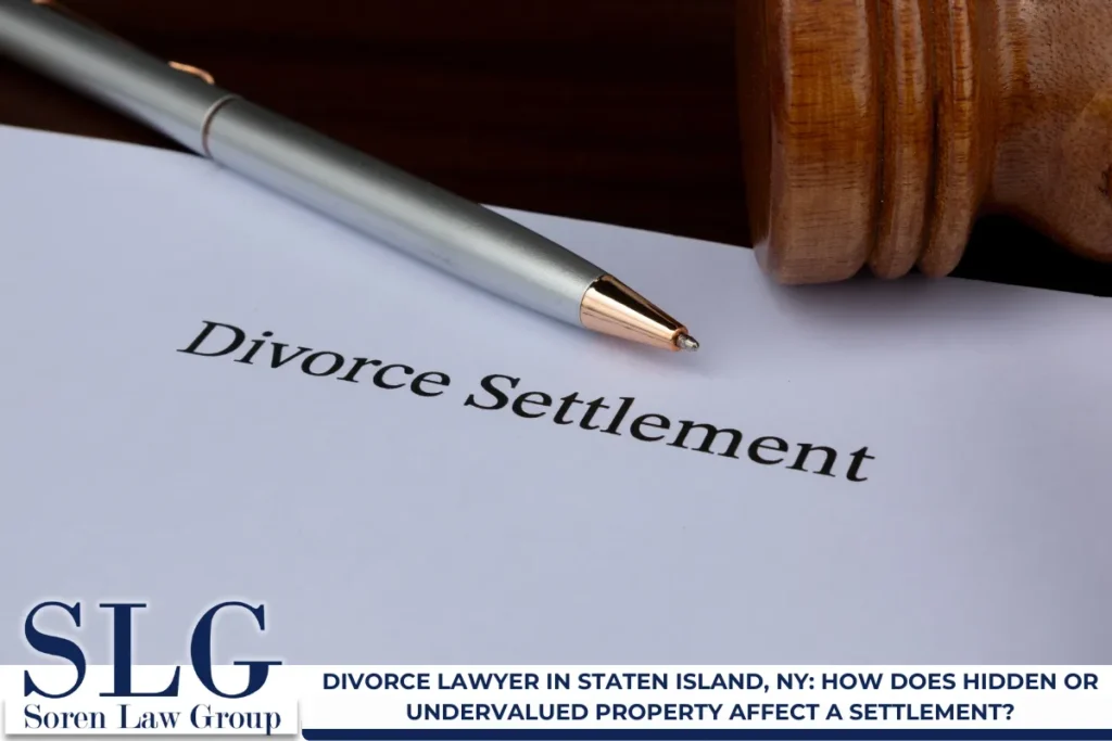 Divorce Lawyer in Staten Island, NY: How Does Hidden or Undervalued Property Affect a Settlement?