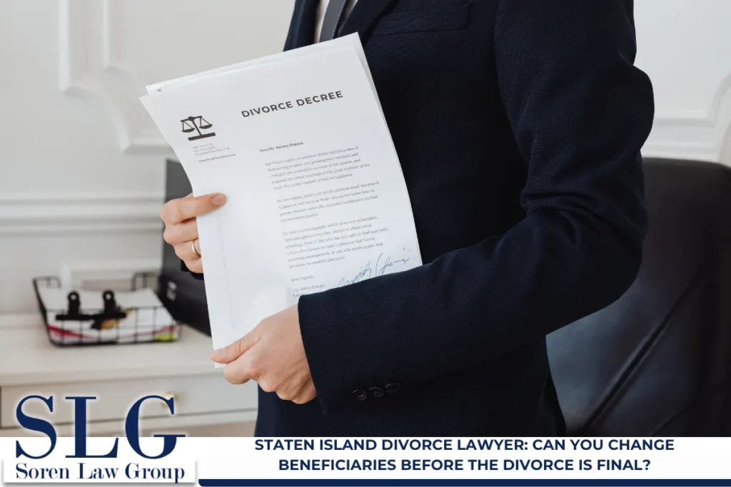 Staten Island Divorce Lawyer: Can You Change Beneficiaries Before the Divorce is Final?