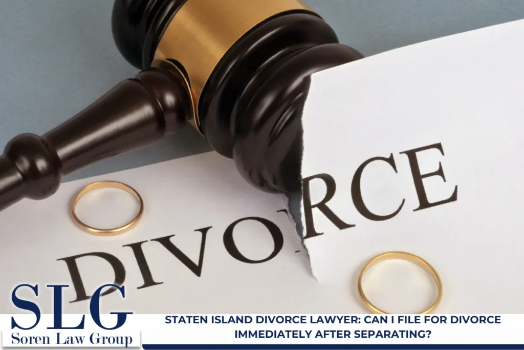 Staten Island Divorce Lawyer: Can I File for Divorce Immediately After Separating?