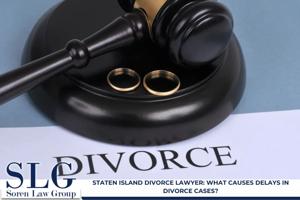 Staten Island Divorce Lawyer: What Causes Delays in Divorce Cases?