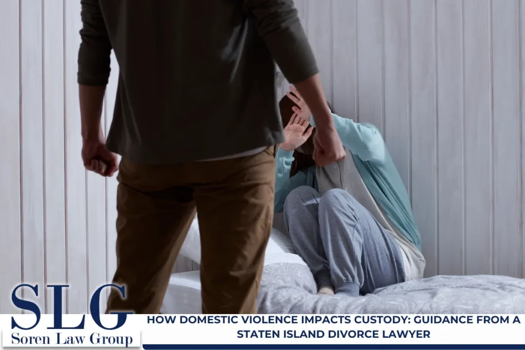 How Domestic Violence Impacts Custody: Guidance from a Staten Island Divorce Lawyer